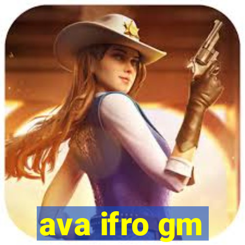 ava ifro gm